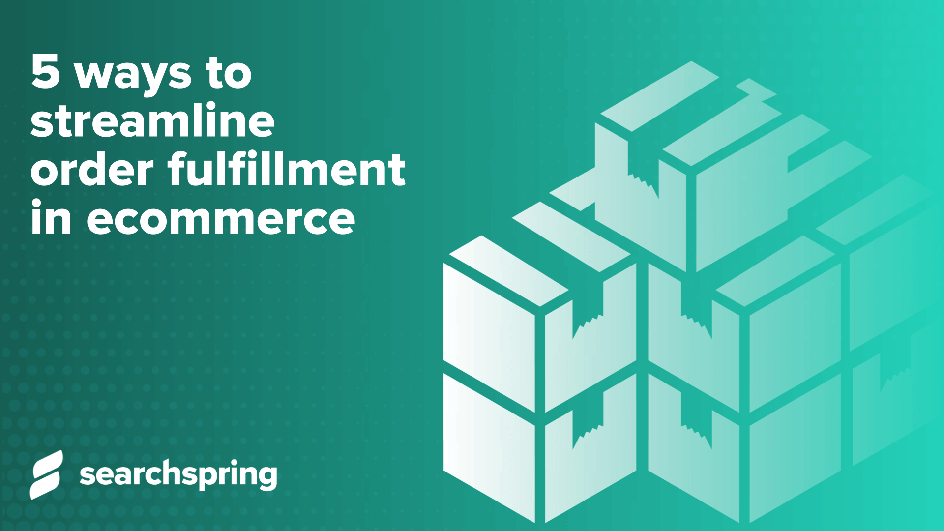 Ways To Streamline Order Fulfillment In Ecommerce Searchspring