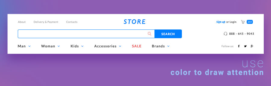 The goal of search is to help shoppers find what they're looking for quicker. Make your searchable easy to spot. Use contrasting colors.