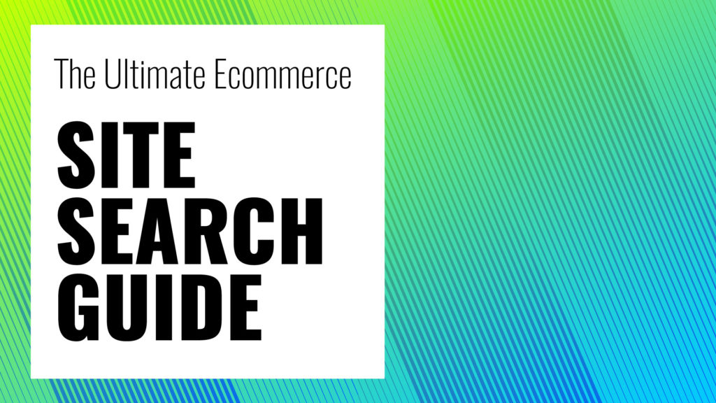 The Ultimate Ecommerce Site Search Guide
