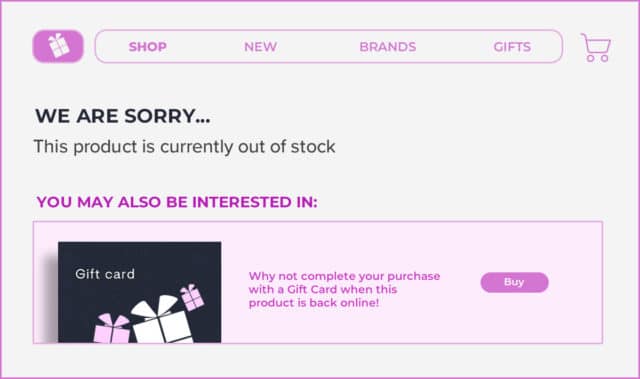 We're sorry, this product is currently out of stock (text) You might be interested in a Gift card - gives option to buy a gift card. 