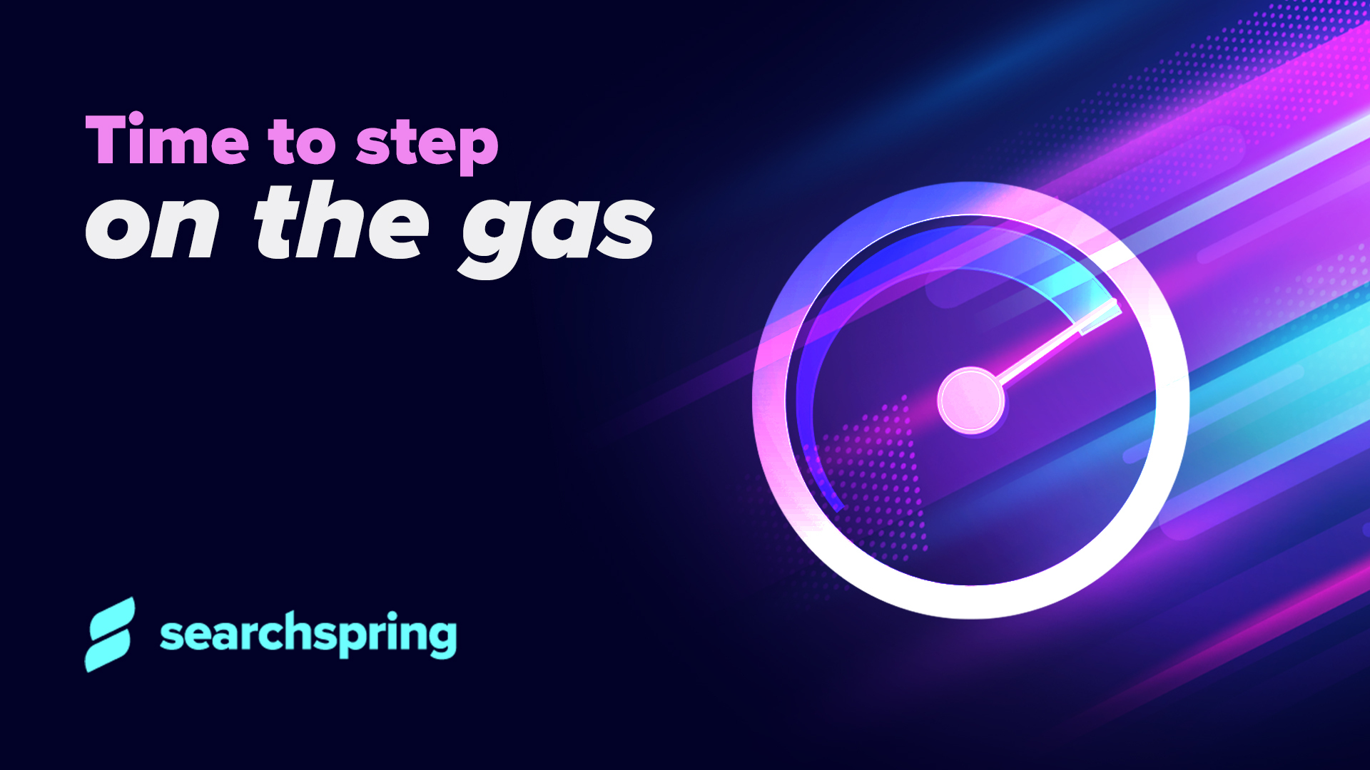 time-to-step-on-the-gas-searchspring