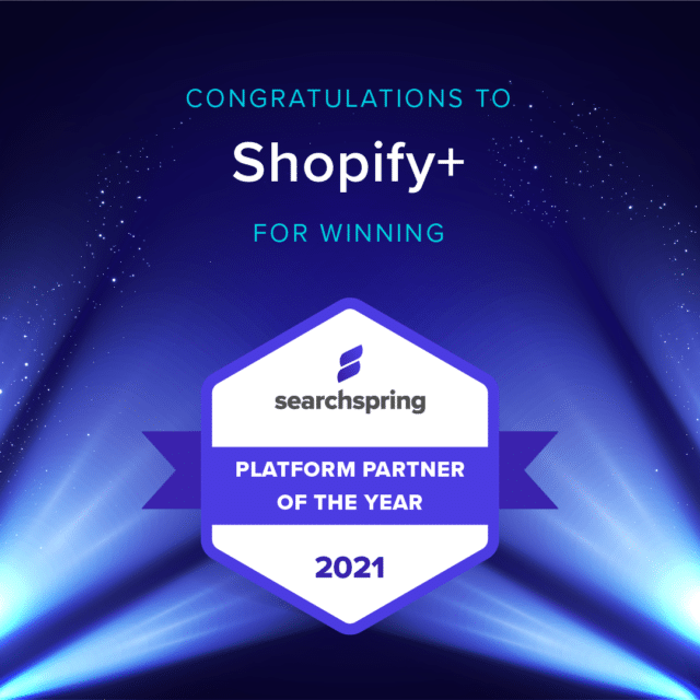 Searchspring 2021 Partner Awards Platform Partner of the Year - Shopify+